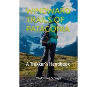 WINDWARD TRAILS OF PATAGONIA: A Trekker’s Handbook