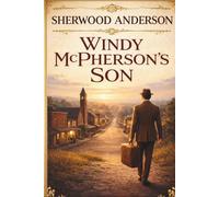 Windy McPherson's Son: A Literary Classic of Ambition and the American Dream