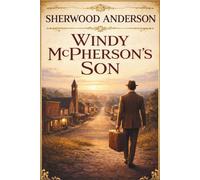 Windy McPherson's Son: A Literary Classic of Ambition and the American Dream