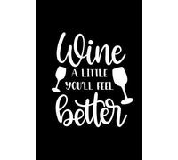 Wine A Little Youll Feel Bette