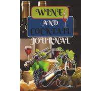 Wine and Cocktail Journal: Wine and Cocktail Lovers Logbook | 100 Page Guided Wine Tasting and Cocktail Notebook and Templates