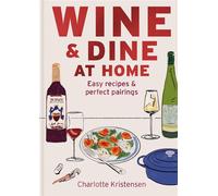 Wine and Dine at Home Easy recipes and perfect pairings - Charlotte Kristensen - Mitchell Beazley - ebook (ePub) - Livre