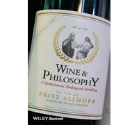 Wine and Philosophy: A Symposium on Thinking and Drinking