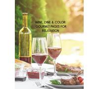 Wine, Dine & Color: Gourmet Pages for Relaxation