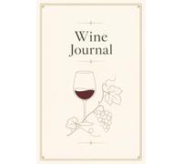 Wine Journal: Wine Tasting Log Book for Wine Lovers | Record Grape Variety, Vintage, Country, Region, Price, Serving Temperature, Ratings & Tasting Notes
