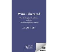 Wine Liberated The Ecological Revolution and the Vintners Inspiring Change - Adam Huss - Chelsea Green - ebook (ePub) - Livre