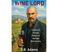 Wine Lord: A Satire of Fortune Seekers in the Napa Wine Country