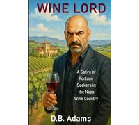 Wine Lord: A Satire of Fortune Seekers in the Napa Wine Country