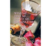 Wine Me, Dine Me, Dance Me, Romance Me