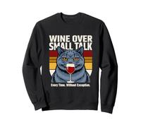 Wine Over Small Talk Cat à Chaque Fois sans Exception Sweatshirt