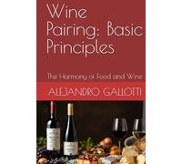 Wine Pairing: Basic Principles: The Harmony of Food and Wine