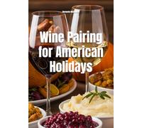 Wine Pairing for American Holidays: A Complete Guide