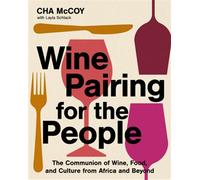 Wine Pairing for the People The Communion of Wine, Food, and Culture from Africa and Beyond - Cha McCoy - Harvest - ebook (ePub) - Livre
