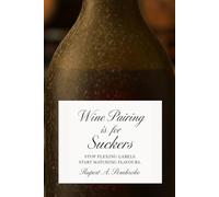 Wine Pairing is for Suckers: Stop Flexing Labels. Start Matching Flavours.