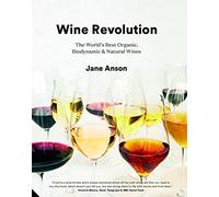Wine Revolution: The World's Best Organic, Biodynamic & Craft Wines