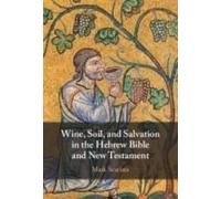 Wine, Soil, And Salvation In The Hebrew Bible And New Testament