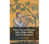 Wine, Soil, and Salvation in the Hebrew Bible and New Testament