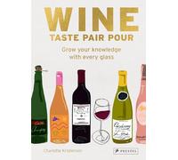 Wine Taste Pair Pour: Grow Your Knowledge With Every Glass
