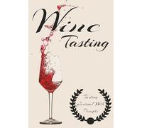 WINE TASTING: A bold 100-page guided journal with easy prompts to help you savor every sip, discover your true wine style, track each tasting, and turn every glass into a moment worth remembering.