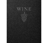 Wine Tasting Journal: A Logbook for Tasting Notes, Flavor Profiles, Ratings and Reviews