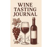 Wine Tasting Journal: A Personal Guide to Your Wine Journey - 100 Pages of Tasting Notes