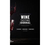 Wine Tasting Journal: An Analytical Tasting Diary and Guided Logbook for Wine Lovers