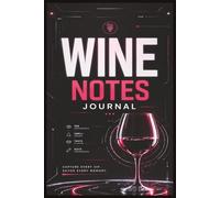 Wine Tasting Journal: Preserve Beverage Memories and Personal Savoring Notes with Every Sip