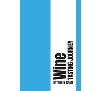 Wine Tasting Journal: Track, Rate, and Remember Every Wine You Taste