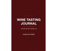 Wine Tasting Journal: Wine Tasting Notes and Rating Log Book | Sommelier Score Sheets, Vineyard Visits, and Cellar Inventory Tracker