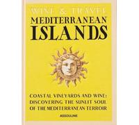 Wine & Travel Mediterranean Islands: Coastal Vineyards and Wine: Discovering the sunlit soul of the mediterranean terroir