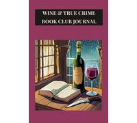 Wine & True Crime Book Club Journal: Handy notebook for every member of your true crime group.