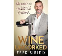 Wine Uncorked: My guide to the world of wine