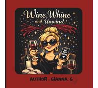 Wine, Whine & Unwind: A Funny Colouring Book for Women Who Have Done Everything and Are Done With Everyone