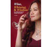 Wine, Whining, & Wisdom: The Unfiltered Gospel of Raising Tiny Humans