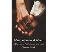 Wine, Women, and Weed: A Memoir of Faith, Hope, and Love