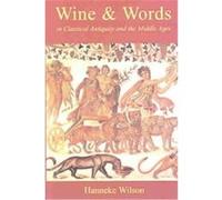 Wine & Words in Classical Antiquity and the Middle Ages Henneke Wilson (Auteur)