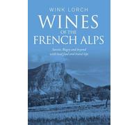 Wines of the French Alps: Savoie, Bugey and beyond with local food and travel tips