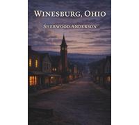 Winesburg, Ohio: A Classic of American Literary Fiction