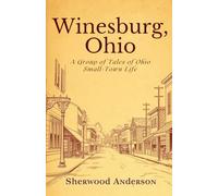 Winesburg, Ohio: A Group of Tales of Ohio Small Town Life