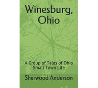 Winesburg, Ohio: A Group of Tales of Ohio Small Town Life