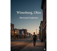 Winesburg, Ohio: by Sherwood Anderson