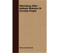 Winesburg, Ohio: Intimate Histories of Everyday People Anderson, Sherwood (Auteur)