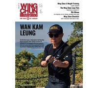 Wing Chun Illustrated Issue 70 (February 2023): Featuring Sifu Wan Kam Leung: A Martial Arts Magazine Dedicated to Chinese Kung Fu Boxing for Self-Defense and Health