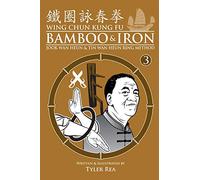 Wing Chun Kung Fu Bamboo & Iron Ring Training (Bamboo Ring Wing Chun Kung Fu) (Volume 3): Methods and Maxims of Sifu Lee Bi