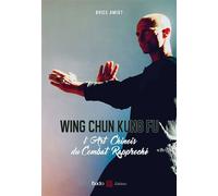Wing chun kung fu L'art chinois du combat rapproché - Brice Amiot - Budo Eds - broché - Guide