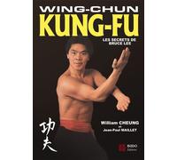 Wing-chun kung-fu Les secrets de Bruce Lee - William Cheung - Budo Eds - relié - Guide