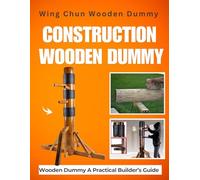 Wing Chun Wooden Dummy Construction: A Practical Builder’s Guide