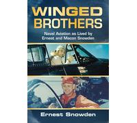 Winged Brothers: Naval Aviation As Lived by Ernest and Macon Snowden