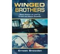 Winged Brothers: Naval Aviation As Lived By Ernest And Macon Snowden