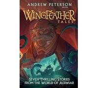 Wingfeather Tales: Seven Thrilling Stories from the World of Aerwiar